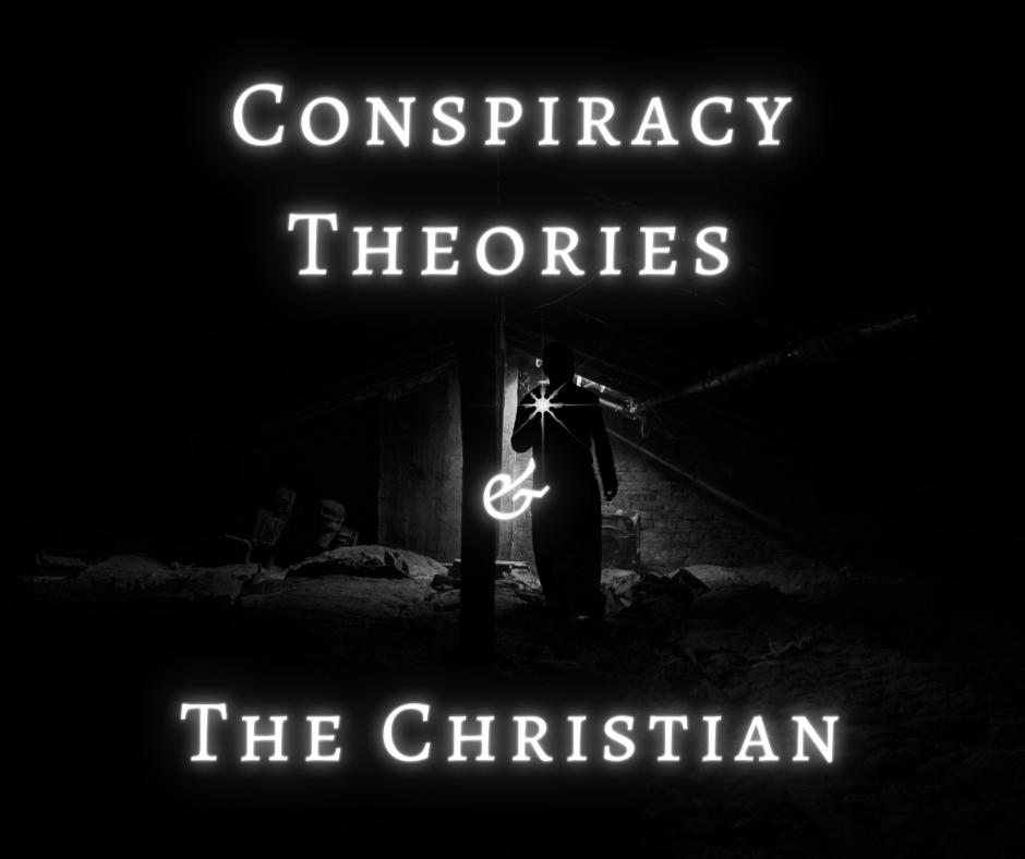 Conspiracy Theories and the Christian - Christian Worldview